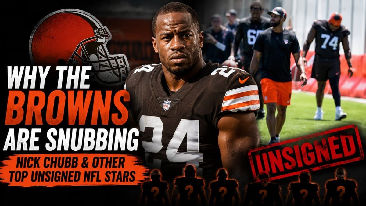 Why the Browns are Snubbing Nick Chubb and Other Top Unsigned NFL Stars